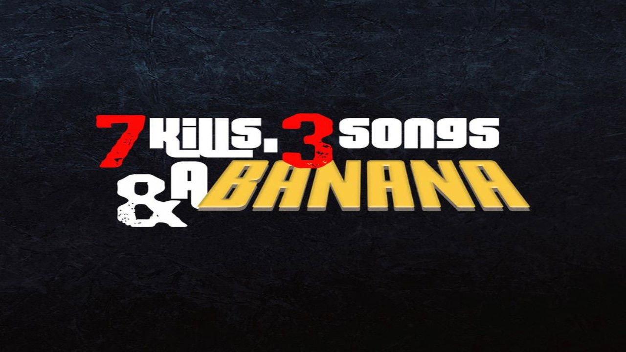 7 Kills, 3 Songs & a Banana backdrop