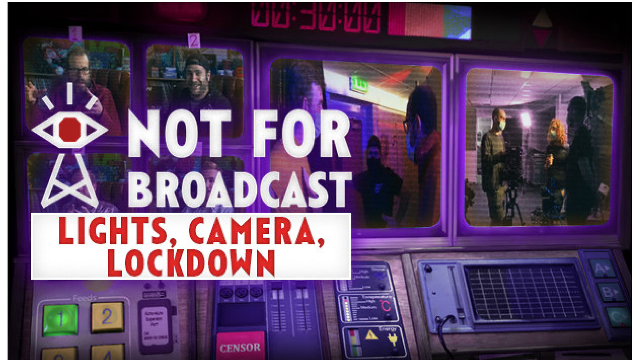 Not For Broadcast: Lights, Camera, Lockdown backdrop