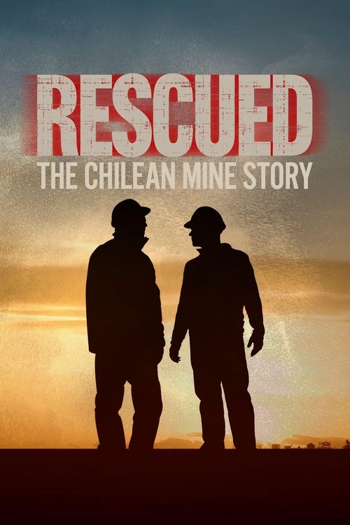 Rescued: The Chilean Miners Story