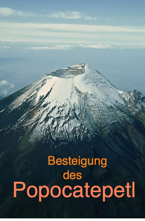 Der Popocatepetl "Besteigung des 5.452 m hohen Berges"