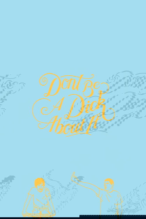 Don't Be a Dick About It poster