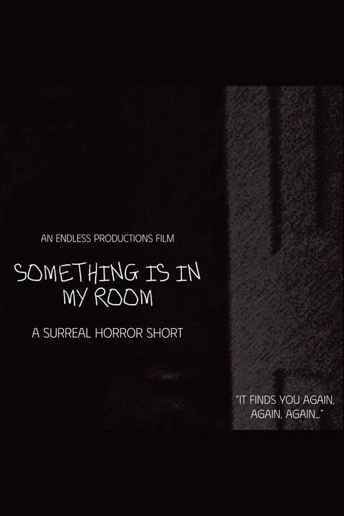 SOMETHING IS IN MY ROOM