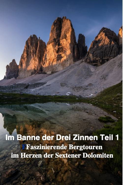 Im Banne der Drei Zinnen Teil 1 "Faszinierende Bergtouren im Herzen der Sextener Dolomiten"