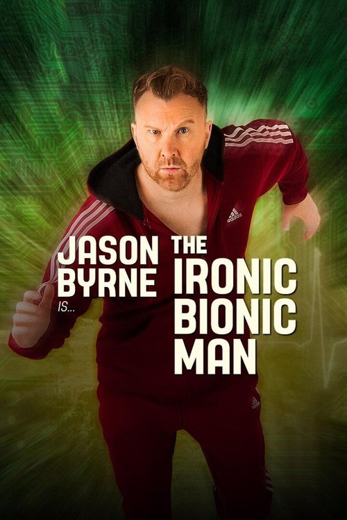 Jason Byrne is... The Ironic Bionic Man poster