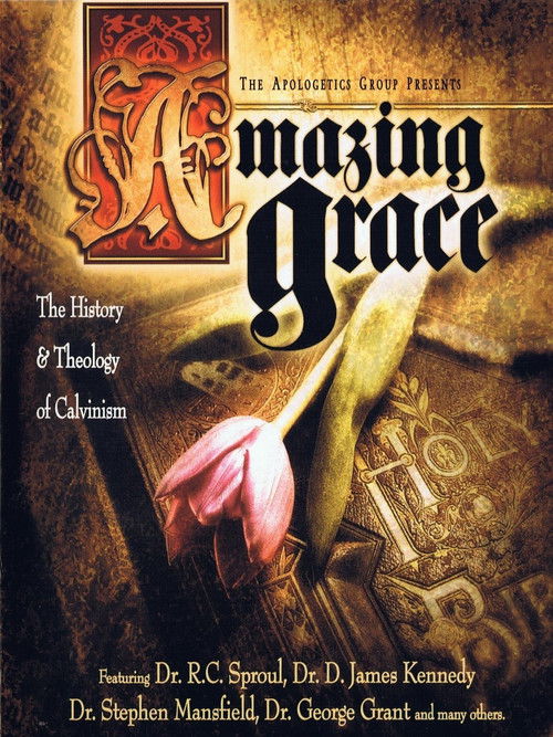 Amazing Grace: The History and Theology of Calvinism poster