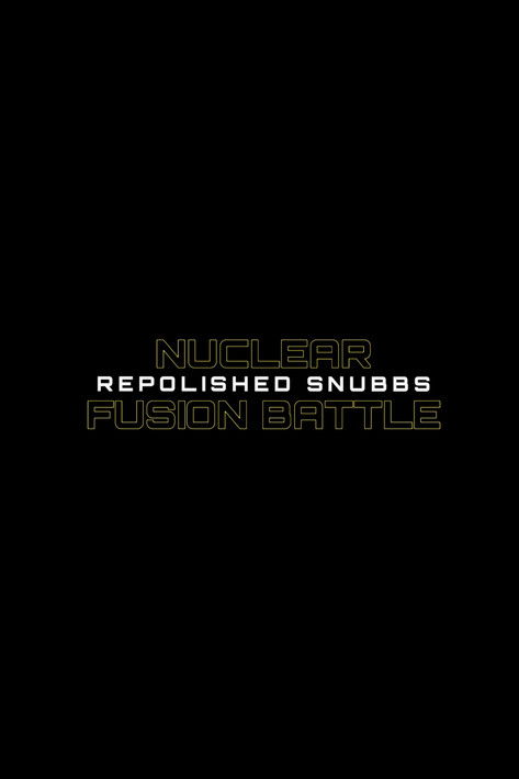 Nuclear Fusion Battle - Repolished Snubbs