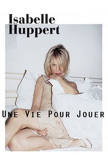 Isabelle Huppert, une vie pour jouer poster