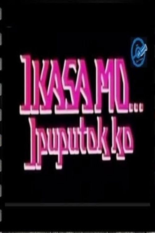 Ikasa Mo, Ipuputok Ko poster