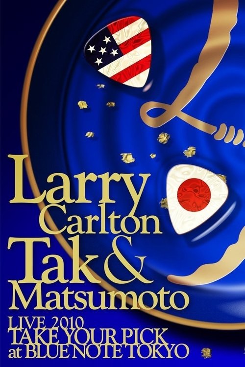 Larry Carlton & Tak Matsumoto LIVE 2010 "TAKE YOUR PICK" at BLUE NOTE TOKYO