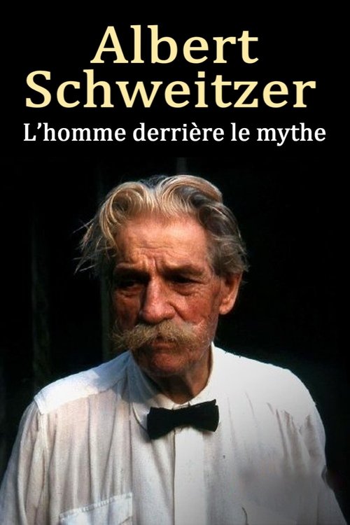 Albert Schweitzer - The Man Behind the Myth poster