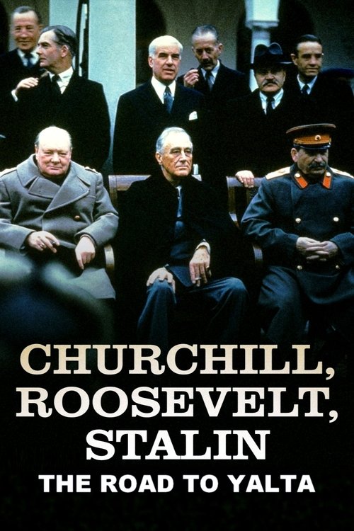 Churchill, Roosevelt & Stalin: The Road to Yalta