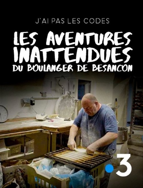 J'ai pas les codes : Les aventures inattendues du boulanger de Besançon