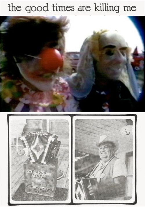 The Good Times Are Killing Me