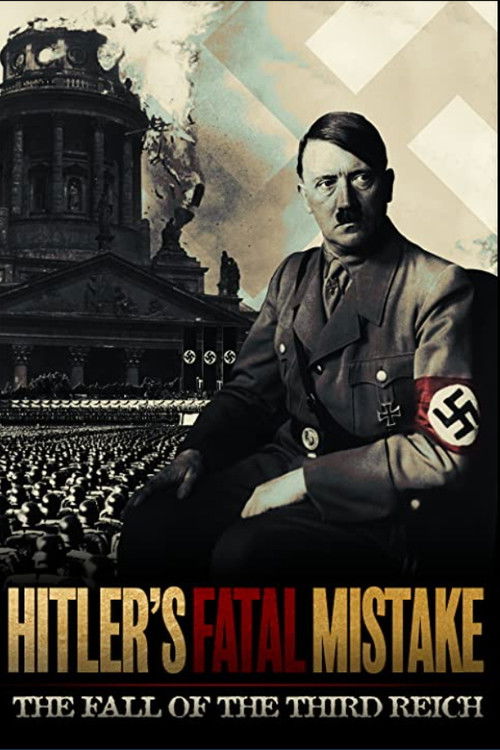 Hitler's Fatal Mistake: The Fall of the Third Reich poster