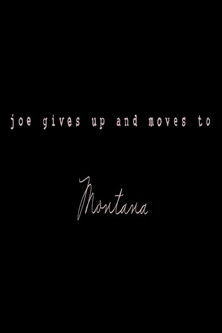 Joe Gives Up and Moves to Montana