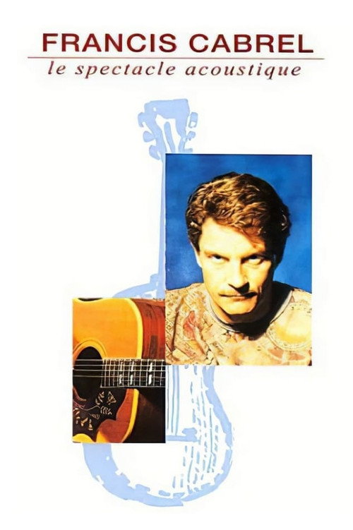 Francis Cabrel : Le Spectacle acoustique poster