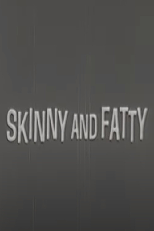 Skinny and Fatty