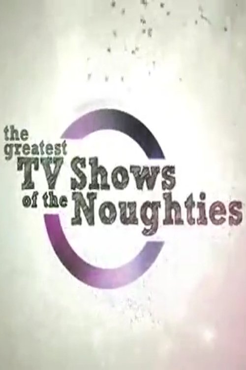 The Greatest TV Shows of the Noughties poster