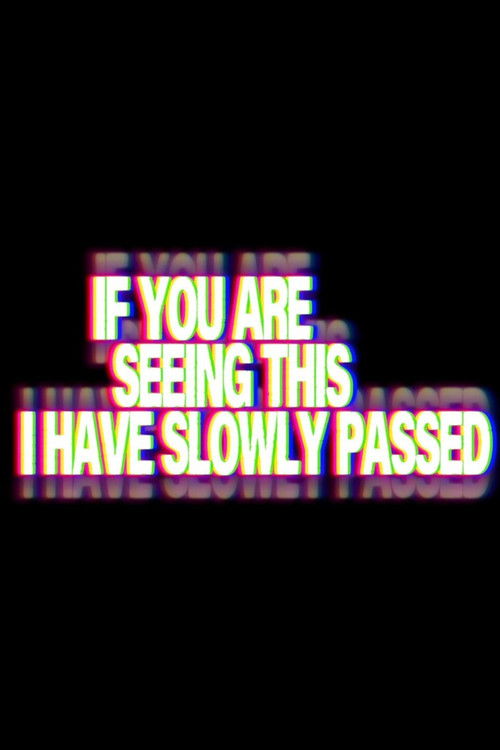 If You Are Seeing This I've Slowly Passed poster