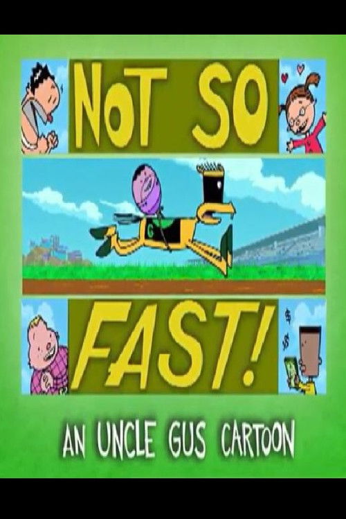 Uncle Gus: Not So Fast!