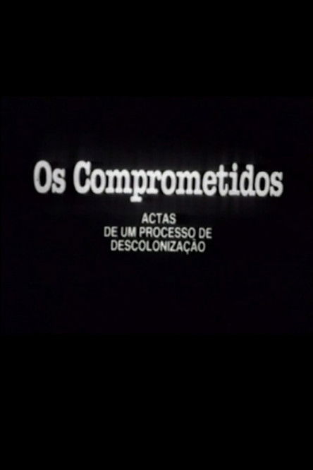 Os Comprometidos - Actas de um processo de descolonização poster
