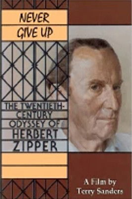 Never Give Up: The 20th Century Odyssey of Herbert Zipper