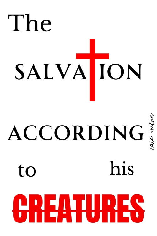 THE SALVATION ACCORDING TO HIS CREATURES