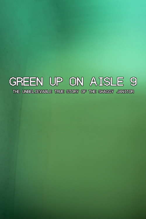 Green Up on Aisle 9: The Unbelievable True Story of the Shaggy Janitor