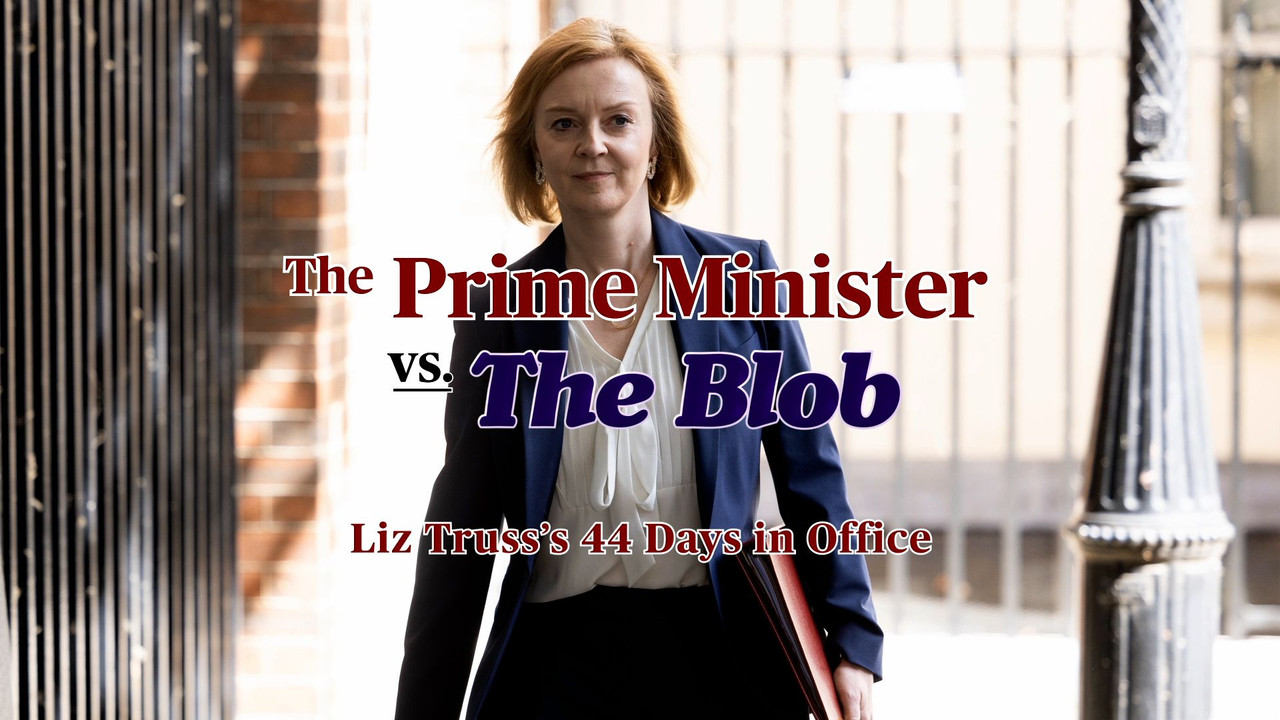 The Prime Minister vs the Blob: Liz Truss's 44 Days in Office backdrop