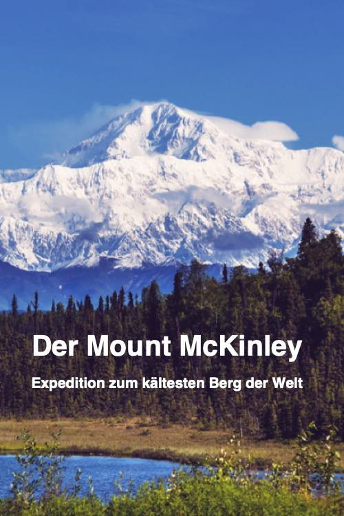 Der Mount McKinley "Expedition zum kältesten Berg der Erde"