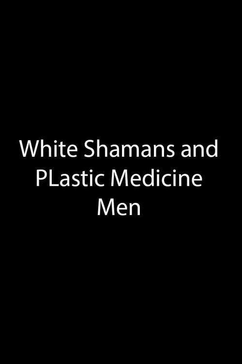 White Shamans and Plastic Medicine Men poster